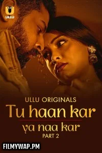 Tu Haan Kar Ya Naa Kar (2025) Part 2 ULLU Hindi Unrated Webseries